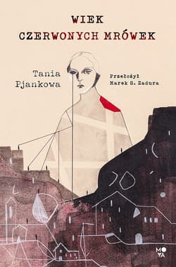 Wiek czerwonych mrówek - ebook - Tania Pjankowa