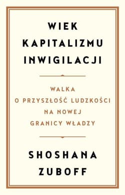 Wiek kapitalizmu inwigilacji Walka o przyszłość ludzkości na nowej granicy władzy