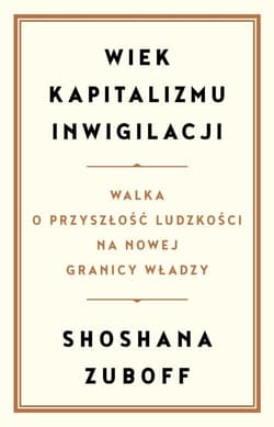 Wiek kapitalizmu inwigilacji Walka o przyszłość ludzkości na nowej granicy władzy