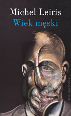 Wiek męski wraz z rozprawą. Literatura a tauromachia - Michel Leiris