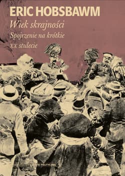 Wiek skrajności 1914-1991. Spojrzenie na krótkie XX stulecie - Eric Hobsbawm