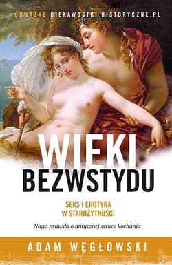 Wieki bezwstydu. Seks i erotyka w starożytności - Adam Węgłowski