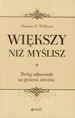 Większy niż myślisz Teolog odpowiada na pytania ateistów - Williams Thomas