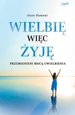 Wielbię, więc żyję - ebook - Alain Dumont