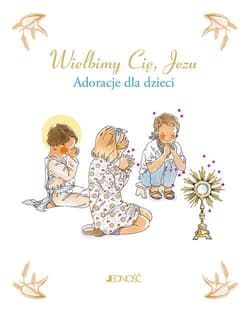 Wielbimy Cię Jezu Adoracje dla dzieci - Sabine Du-Mesnil