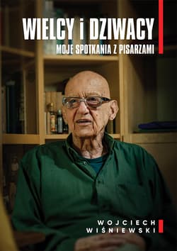 Wielcy i dziwacy. Moje spotkania z pisarzami - Wiśniewski Wojciech