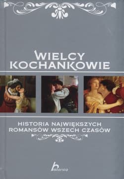 Wielcy kochankowie Historia największych romansów wszech czasów - Iwona Czarkowska
