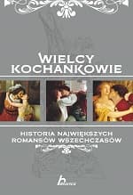 Wielcy kochankowie Historia największych romansów wszech czasów