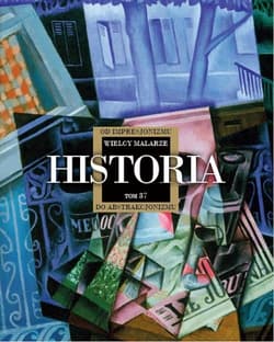 Wielcy Malarze 37 Historia od Impresjonizmu do Abstrakcjonizmu - Praca zbiorowa
