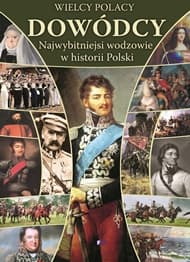 Wielcy polacy Dowódcy Najwybitniejssi wodzowie w historii Polski. Leksykon - Opracowanie Zbiorowe