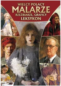 Wielcy Polacy malarze rzeźbiarze graficy leksykon - Opracowanie Zbiorowe