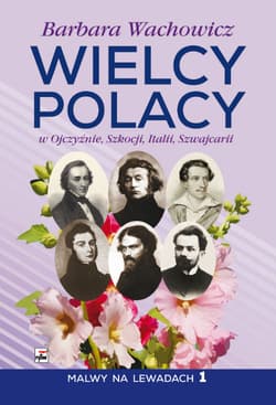 Wielcy Polacy w Ojczyźnie, Szkocji, Italii, Szwajcarii Malwy na Lewadach 1 - Barbara Wachowicz