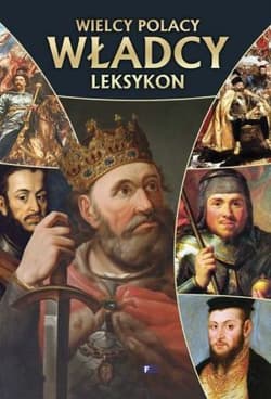 Wielcy Polacy władcy leksykon - Opracowanie Zbiorowe
