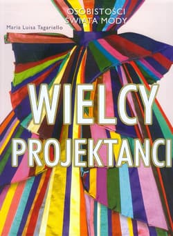 Wielcy projektanci Osobistości świata mody - Tagariello Maria Luisa