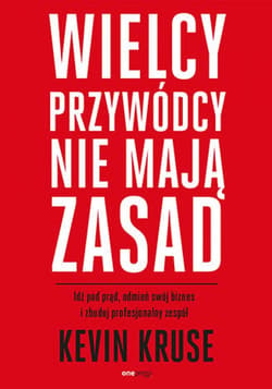 Wielcy przywódcy nie mają zasad. Idź pod prąd, odmień swój biznes i zbuduj profesjonalny zespół - ebook - Kevin Kruse