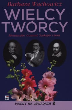 Wielcy Twórcy Moniuszko, Conrad, Szekspir i inni - Barbara Wachowicz