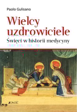 Wielcy uzdrowiciele. Święci w historii medycyny - Paolo Gulisano
