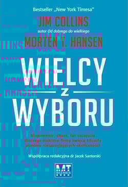 Wielcy z wyboru Niepewność, chaos, łut szczęścia dlaczego niektóre firmy święcą triumfy pomimo niesprzyjających okol