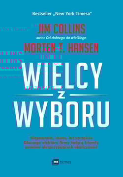 Wielcy z wyboru Niepewność, chaos, łut szczęścia dlaczego niektóre firmy święcą triumfy pomimo niesprzyjających okol - Collins Jim, Hansen Morten