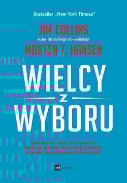 Wielcy z wyboru Niepewność, chaos, łut szczęścia dlaczego niektóre firmy święcą triumfy pomimo niesprzyjających okol - Collins Jim, Hansen Morten