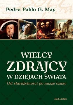 Wielcy zdrajcy w dziejach świata Od starożytności po nasze czasy - Pedro May