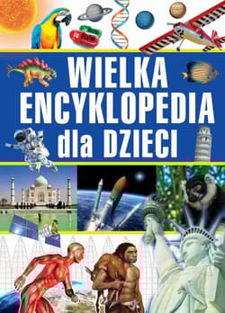 Wielka encyklopedia dla dzieci - Opracowanie Zbiorowe