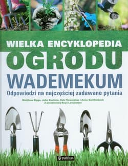 Wielka encyklopedia ogrodu Wademekum Odpowiedzi na najczęściej zadawane pytania