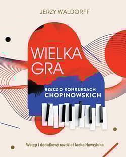 Wielka gra. Rzecz o Konkursach Chopinowskich - Jerzy Waldorff, Jacek Hawryluk