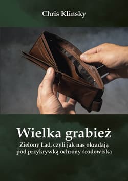 Wielka grabież Zielony Ład czyli jak nas okradają pod przykrywką ochrony środowiska - Chris Klinsky