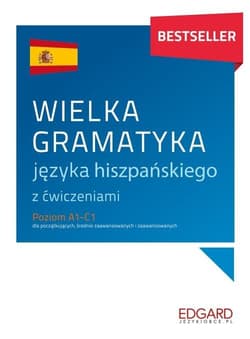 Wielka gramatyka języka hiszpańskiego z ćwiczeniami Poziom A1-C1 dla początkujących, średnio zaawansowanych i zaawansowanych - Joanna Ostrowska