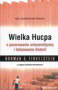 Wielka hucpa O pozorowaniu antysemityzmu i fałszowaniu historii