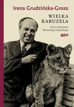 Wielka karuzela. Życie Aleksandra Weissberga-Cybulskiego - ebook - Irena Grudzińska-Gross