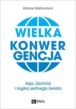 Wielka konwergencja Azja, Zachód i logika jednego świata