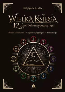 Wielka Księga 12 uwolnień energetycznych Pamięć komórkowa Czytanie medytacyjne Wizualizacja - Abellan Stéphanie