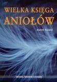 Wielka księga Aniołów Imiona, historie i rytuały - Jeanne Ruland