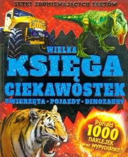 Wielka księga ciekawostek Zwierzęta pojazdy dinozaury