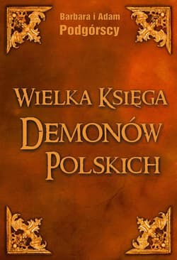 Wielka księga demonów polskich Leksykon i antologia demonologii ludowej - Podgórska Barbara, Podgórski Adam