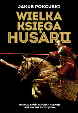 Wielka księga husarii - Jakub Pokojski