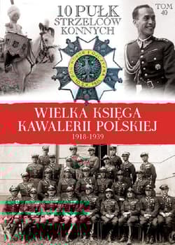 Wielka Księga Kawalerii Polskiej 1918-1939 10 Pułk Strzelców Konnych