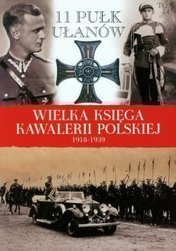Wielka Księga Kawalerii Polskiej 1918-1939 Tom 14 11 Pułk Ułanów Legionowych im. Marszałka Edwarda Śmigłego-Rydza - Praca zbiorowa
