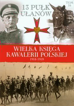 Wielka Księga Kawalerii Polskiej 1918-1939 Tom 16 13 Pułk Ułanów Wileńskich - Praca zbiorowa