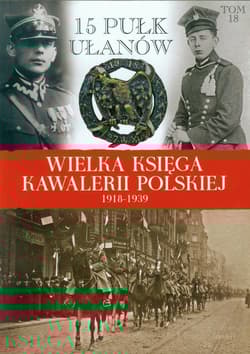Wielka Księga Kawalerii Polskiej 1918-1939 Tom 18 15 Pułk Ułanów Poznańskich - Praca zbiorowa