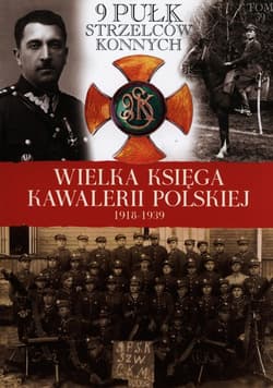 Wielka Księga Kawalerii Polskiej 1918-1939 Tom 39 9 Pułk Strzelców Konnych