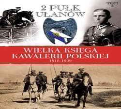 Wielka Księga Kawalerii Polskiej 1918-1939 Tom 5 2. Pułk Ułanów Grochowskich im. gen. Dwernickiego - Praca zbiorowa