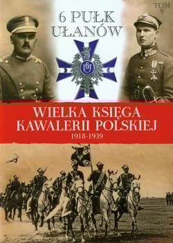Wielka Księga Kawalerii Polskiej 1918-1939 Tom 9 6 Pułk Ułanów Kaniowskich - Praca zbiorowa