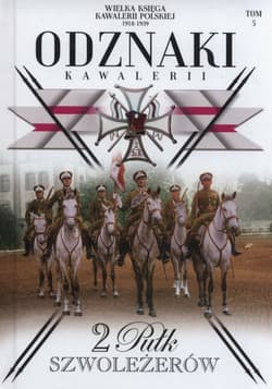 Wielka Księga Kawalerii Polskiej Odznaki Kawalerii Tom 5 2 Pułk Szwoleżerów