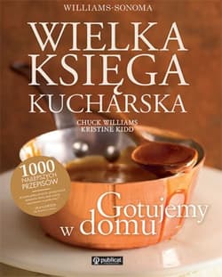 Wielka księga kucharska Gotujemy w domu - Chuck Williams, Kidd Kristine