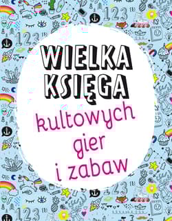 Wielka księga kultowych gier i zabaw - Opracowanie Zbiorowe