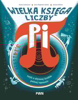 Wielka księga liczby Pi. Czyli o słynnej liczbie pełnej tajemnic - Anita Lehmann, Jean-Baptiste Aubin, Joonas Sildre