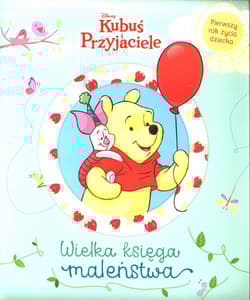 Wielka księga maleństwa Pierwszy rok życia dziecka